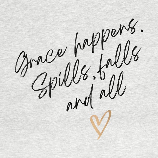 Grace Happens, Spills Falls and All Christian by PurePrintTeeShop